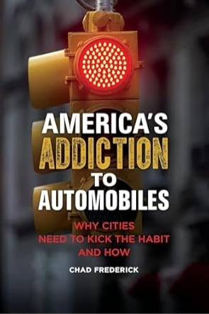 America's Addiction to Automobiles: Why Cities Need to Kick the Habit and How